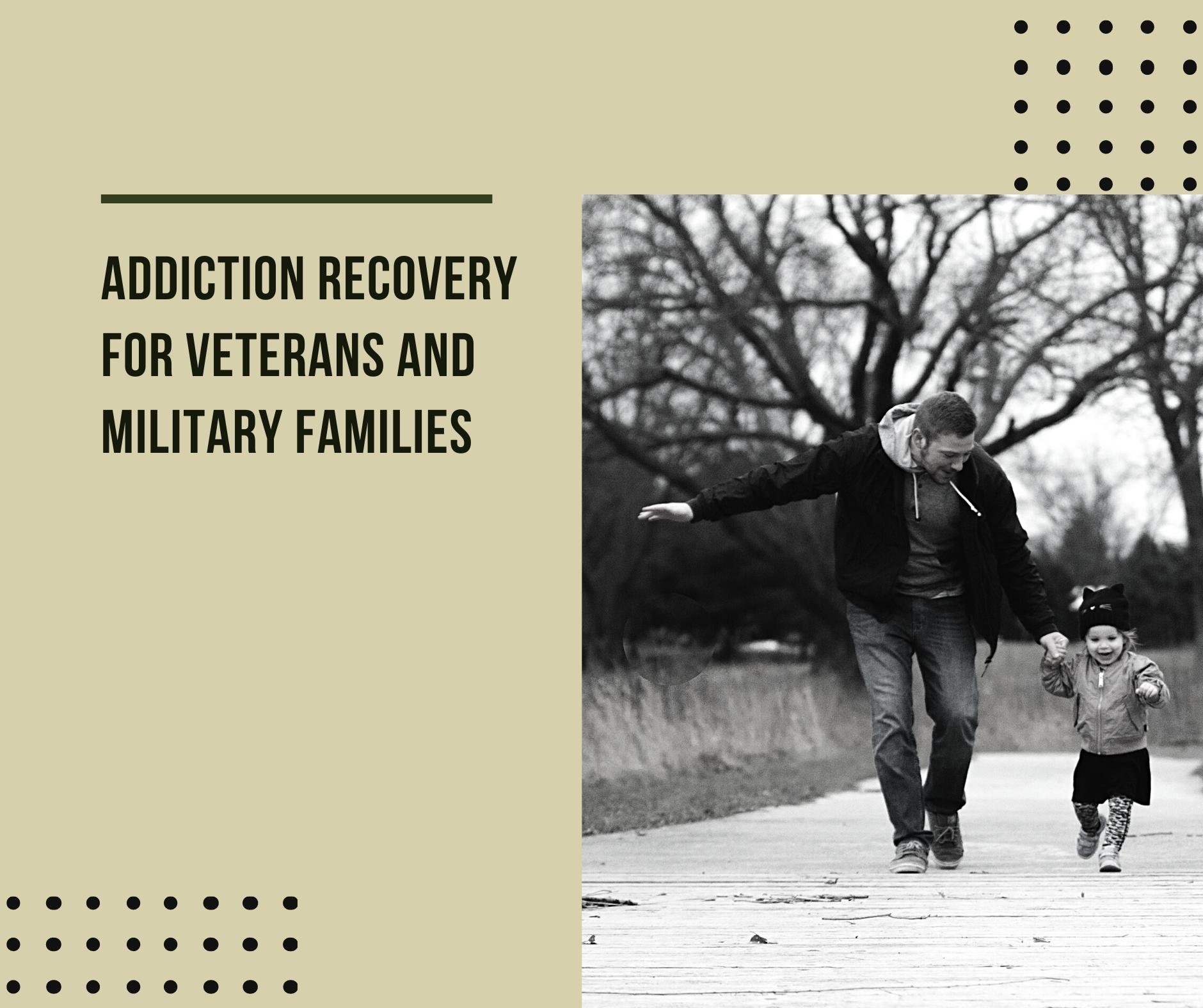 Addiction Recovery For Veterans And Military Families